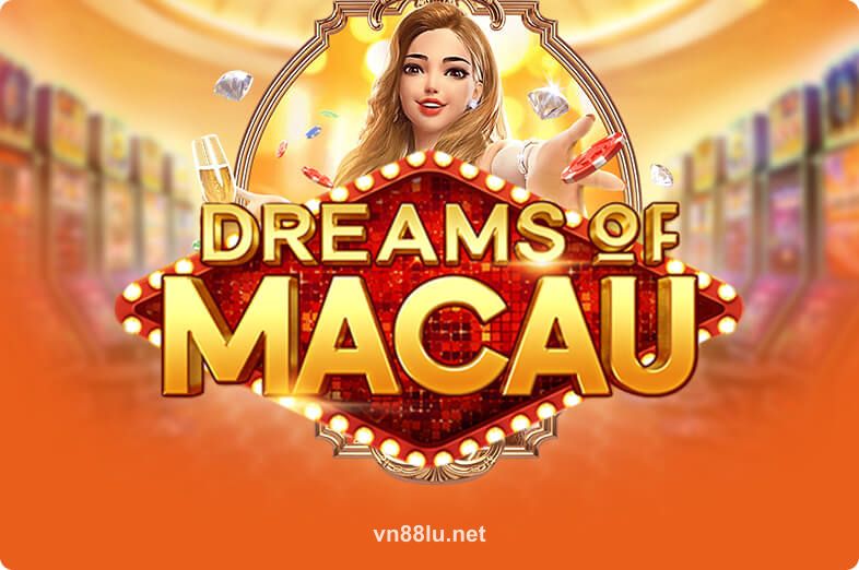 Dreams Of Macau - Game slot hấp dẫn tại vn88